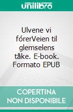 Ulvene vi fórerVeien til glemselens tåke. E-book. Formato EPUB ebook