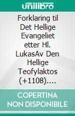 Forklaring til Det Hellige Evangeliet etter Hl. LukasAv Den Hellige Teofylaktos (+1108). E-book. Formato EPUB ebook