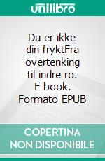 Du er ikke din fryktFra overtenking til indre ro. E-book. Formato EPUB ebook