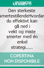 Den sterkeste smertestillendeHvordan du effektivt kan gå ned i vekt og miste smerter med én enkel strategi.. E-book. Formato EPUB ebook