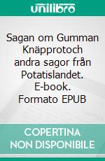 Sagan om Gumman Knäpprotoch andra sagor från Potatislandet. E-book. Formato EPUB ebook