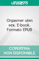 Orgasmer uten sex. E-book. Formato EPUB ebook
