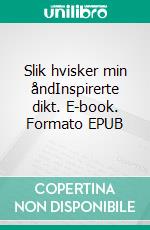 Slik hvisker min åndInspirerte dikt. E-book. Formato EPUB ebook