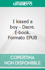 I kissed a boy - Dacre. E-book. Formato EPUB ebook