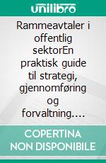 Rammeavtaler i offentlig sektorEn praktisk guide til strategi, gjennomføring og forvaltning. E-book. Formato EPUB ebook