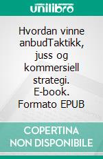 Hvordan vinne anbudTaktikk, juss og kommersiell strategi. E-book. Formato EPUB ebook