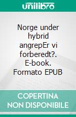 Norge under hybrid angrepEr vi forberedt?. E-book. Formato EPUB ebook