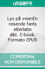 Lys på veienEn reisende fants etterlatte dikt. E-book. Formato EPUB ebook