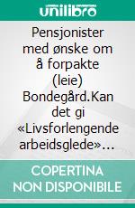 Pensjonister med ønske om å forpakte (leie) Bondegård.Kan det gi «Livsforlengende arbeidsglede» for pensjonister å drive gårdsbruk og gi et lite bidrag til å «holde liv i» lokalsamfunnet?. E-book. Formato EPUB ebook