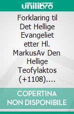 Forklaring til Det Hellige Evangeliet etter Hl. MarkusAv Den Hellige Teofylaktos (+1108). E-book. Formato EPUB ebook