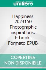 Happiness 2024150 Photographic inspirations. E-book. Formato EPUB ebook