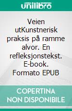 Veien utKunstnerisk praksis på ramme alvor. En refleksjonstekst. E-book. Formato EPUB ebook