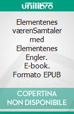 Elementenes værenSamtaler med Elementenes Engler. E-book. Formato EPUB ebook