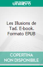 Les Illusions de Tad. E-book. Formato EPUB ebook