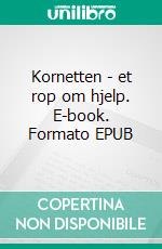 Kornetten - et rop om hjelp. E-book. Formato EPUB ebook di Arne Berggren