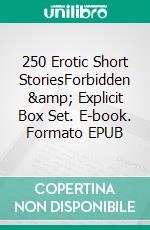 250 Erotic Short StoriesForbidden & Explicit Box Set. E-book. Formato EPUB ebook di Alyssa Ho