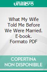 What My Wife Told Me Before We Were Married. E-book. Formato PDF ebook di Joseph R. Griffin