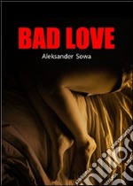 Bad love. E-book. Formato PDF ebook