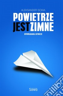 Powietrze jest zimne. E-book. Formato EPUB ebook di Aleksander Sowa