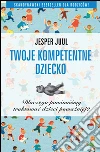 Twoje kompetentne dziecko dlaczego powinnismy traktowac dzieci powazniej?. E-book. Formato EPUB ebook