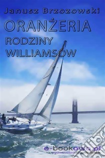 Oranzeria rodziny Williamsów. E-book. Formato EPUB ebook di Janusz Brzozowski