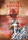 Ekstaza w wersji pop: Poszukiwania mistyczne w kulturze popularnej. E-book. Formato EPUB ebook