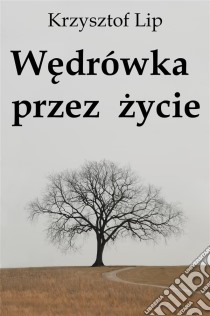 Wedrówka przez zycie. E-book. Formato PDF ebook di Krzysztof Lip