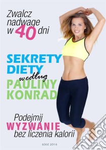 Sekrety diety wedlug Pauliny Konrad. E-book. Formato EPUB ebook di Paulina Konrad