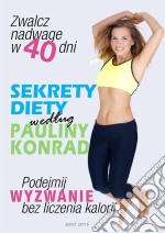 Sekrety diety wedlug Pauliny Konrad. E-book. Formato EPUB ebook