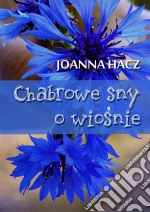 Chabrowe sny o wiosnie. E-book. Formato Mobipocket ebook