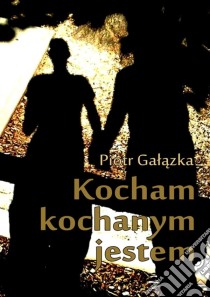 Kocham, kochanym jestem. E-book. Formato EPUB ebook di Piotr Galazka