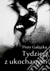 Tydzien z ukochanym. E-book. Formato EPUB ebook di Piotr Galazka