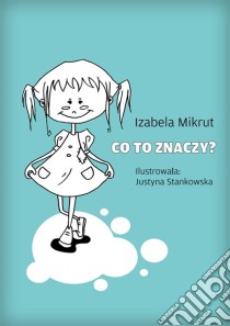 Co to znaczy...?. E-book. Formato EPUB ebook di Izabela Mikrut