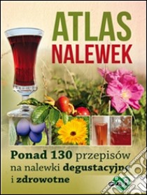 Atlas Nalewek. E-book. Formato EPUB ebook di Magdalena Przybylak-Zdanowicz