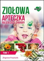 Ziolowa Apteczka na Dzieciece Choroby. Tom 1. E-book. Formato EPUB ebook