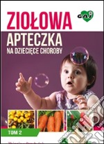 Ziolowa apteczka na dzieciece choroby. Tom 2. E-book. Formato EPUB ebook