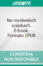 Na mysliwskich sciezkach. E-book. Formato Mobipocket ebook di Jan Puscian