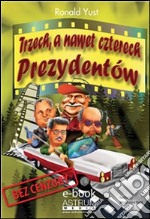 Trzech, a nawet czterech Prezydentów. E-book. Formato EPUB