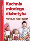 Kuchnia mbodego diabetyka. E-book. Formato Mobipocket ebook di Andrew Laughin