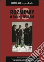 Rozmowy o rynku ksiazki. E-book. Formato EPUB ebook