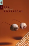 Bez pospiechu: Jak madrze rozwiazywac problemy i nie zwariowac w szybkim swiecie. E-book. Formato EPUB ebook di Carl Honoré