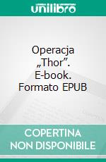 Operacja „Thor”. E-book. Formato EPUB ebook