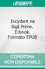 Incydent na Rigil Prime. E-book. Formato EPUB ebook