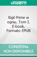 Rigil Prime w ogniu. Tom I. E-book. Formato EPUB ebook
