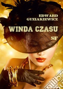 Winda czasu. E-book. Formato EPUB ebook di Edward Guziakiewicz