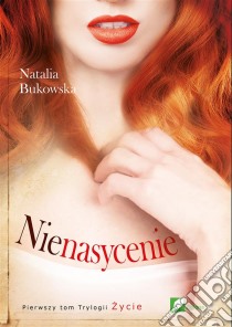 Nienasycenie: tom 1. Zycie. E-book. Formato Mobipocket ebook di Natalia Bukowska