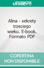 Alina - sekrety trzeciego wieku. E-book. Formato PDF