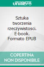 Sztuka tworzenia rzeczywistosci. E-book. Formato EPUB ebook