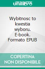 Wybitnosc to kwestia wyboru. E-book. Formato EPUB ebook di Dawid Piatkowski