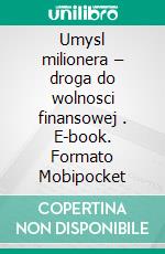 Umysl milionera – droga do wolnosci finansowej . E-book. Formato Mobipocket ebook di Dawid Piatkowski